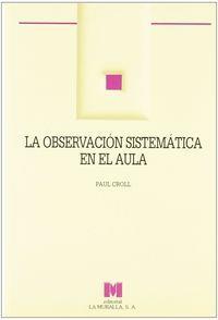 OBSERVACIÓN SISTEMÁTICA EN EL AULA, LA | 9788471336361 | CROLL, PAUL