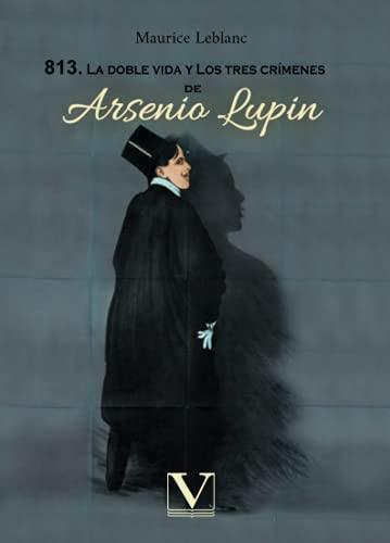 813. LA DOBLE VIDA Y LOS TRES CRÍMENES DE ARSENIO | 9788413375847 | LEBLANC, MAURICE