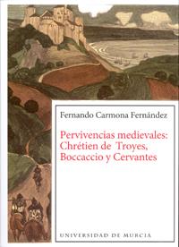 PERVIVENCIAS MEDIEVALES CHRETIEN DE TROYES, BOCCACCIO Y CERVANTES | 9788483716168 | CARMONA FERNÁNDEZ, DOMINGO FERNANDO