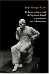 DESEO HOMOSEXUAL DE SIGMUND FREUD Y SU TRAVESÍA POR LO FEMENINO, EL | 9788492497324 | MARUGAN KRAUS, JORGE