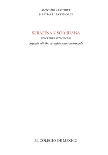 SERAFINA Y SOR JUANA (CON TRES APÉNDICES) | 9786074624991 | ALATORRE, ANTONIO