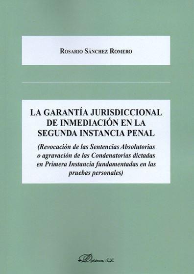 GARANTÍA JURISDICCIONAL DE INMEDIACIÓN EN LA SEGUNDA INSTANCIA PENAL, LA | 9788491483427 | SÁNCHEZ ROMERO, ROSARIO