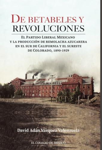 DE BETABELES Y REVOLUCIONES | 9786075644011 | VÁZQUEZ VALENZUELA, DAVID ADÁN