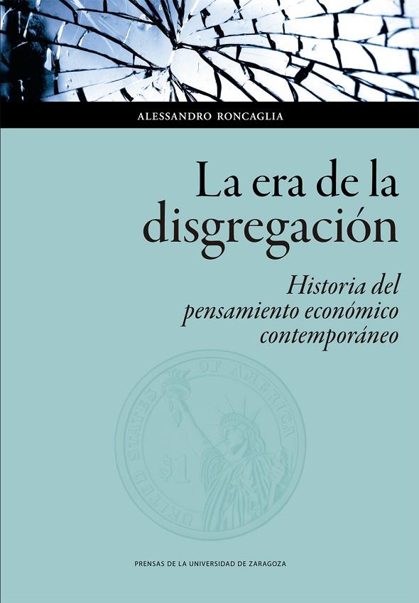ERA DE LA DISGREGACIÓN, LA : HISTORIA DEL PENSAMIENTO ECONÓMICO CONTEMPORÁNEO | 9788417873479 | RONCAGLIA, ALESSANDRO