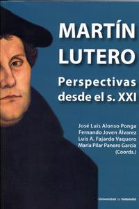 MARTÍN LUTERO. PERSPECTIVAS DESDE EL S. XXI | 9788484489771 | ALONSO PONGA, JOSÉ LUIS / JOVEN ALVAREZ, FERNANDO / FAJARDO VAQUERO, LUIS A. / PANERO GARCIA, MARIA 