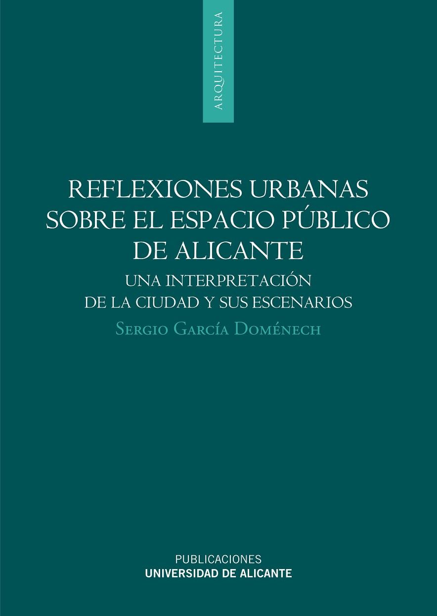 REFLEXIONES URBANAS SOBRE EL ESPACIO PÚBLICO DE ALICANTE | 9788497172660 | GARCÍA DOMÉNECH, SERGIO