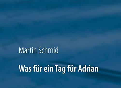 WAS FÜR EIN TAG FÜR ADRIAN | 9783735793737 | SCHMID, MARTIN