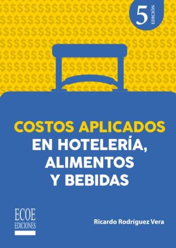 COSTOS APLICADOS EN HOTELERÍA, ALIMENTOS Y BEBIDAS | 9789585034242 | RODRÍGUEZ VERA, RICARDO