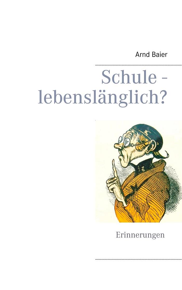 SCHULE - LEBENSLÄNGLICH? | 9783750411524 | BAIER, ARND