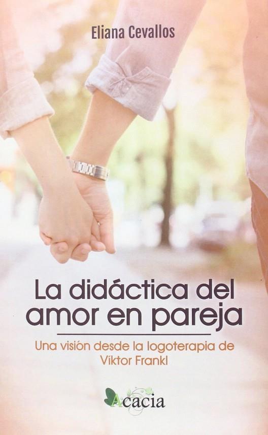 DIDÁCTICA DEL AMOR EN PAREJA, LA. UNA VISIÓN DESDE LA LOGOTERAPIA DE VÍKTOR FRANKL | 9788416479931 | FISCHER-CEVALLOS, ELIANA LUCIA