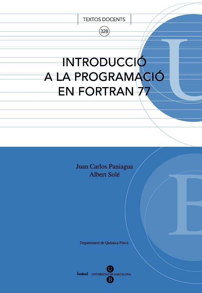 INTRODUCCIÓ A LA PROGRAMACIÓ EN FORTRAN 77 | 9788447531554 | SOLÉ SABATÉ, ALBERT / PANIAGUA VALLE, JUAN CARLOS