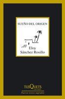 SUEÑO DEL ORIGEN | 9788483833056 | SANCHEZ ROSILLO, ELOY