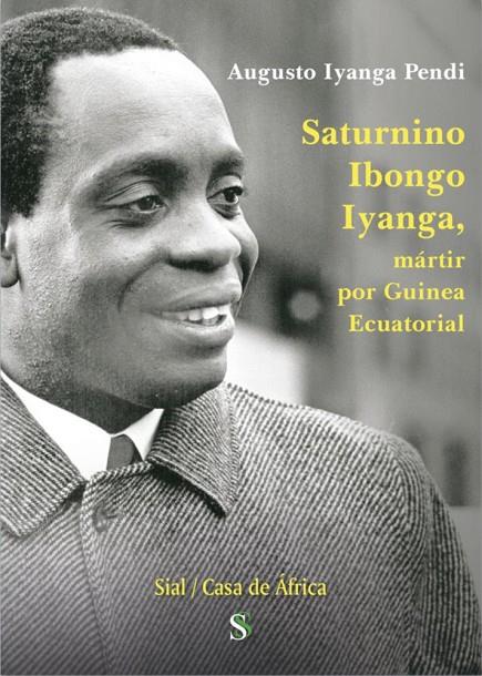 SATURNINO IBONGO IYANGA, MÁRTIR POR GUINEA ECUATORIAL | 9791387785659 | IYANGA PENDI, AUGUSTO