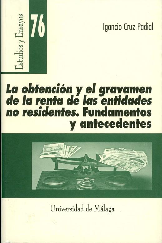 OBTENCIÓN Y EL GRAVAMEN DE LA RENTA DE LAS ENTIDADES NO RESIDENTES, LA. FUNDAMENTOS Y ANTECEDENTES | 9788474969818 | CRUZ PADIAL, IGNACIO