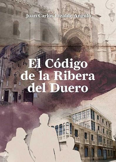 CÓDIGO DE LA RIBERA DEL DUERO, EL | 9788460815624 | LIZALDE ANGULO, JUAN CARLOS