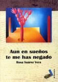 AUN EN SUEÑOS ME HAS NEGADO | 9788496225534 | SUÁREZ VERA, ROSA