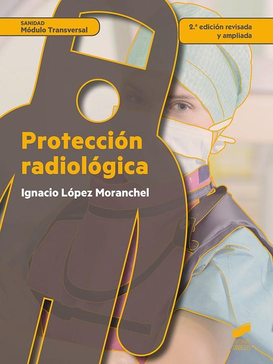 PROTECCIÓN RADIOLÓGICA (2.ª EDICIÓN REVISADA Y AMPLIADA) | 9788490774953 | LÓPEZ MORANCHEL, IGNACIO