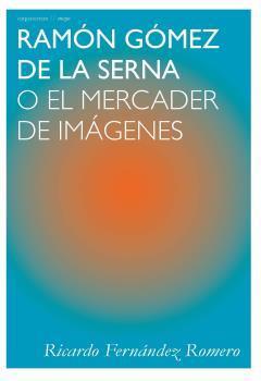 RAMÓN GÓMEZ DE LA SERNA | 9788494863271 | FERNÁNDEZ ROMERO, RICARDO