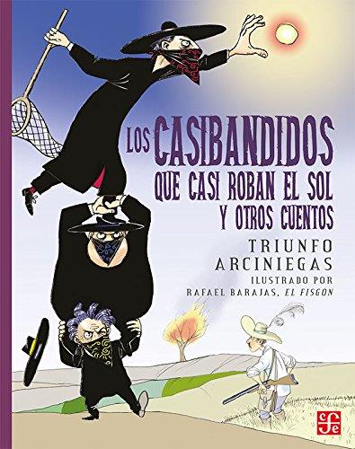 CASIBANDIDOS QUE CASI ROBAN EL SOL Y OTROS CUENTOS, LOS | 9789681647650 | ARCINIEGAS, TRIUNFO