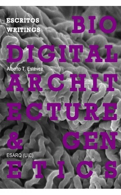 ESCRITOS / WRITINGS. BIODIGITAL ARCHITECTURE & GENETICS | 9788468663753 | ESTÉVEZ T., ALBERTO