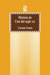 HISTÒRIA DE L'ART DEL SEGLE XIX | 9788437042749 | GRACIA BENEYTO, CARMEN