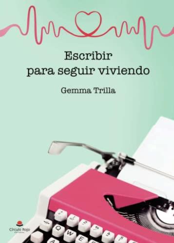 ESCRIBIR PARA SEGUIR VIVIENDO | 9788411590075 | TRILLA, GEMMA