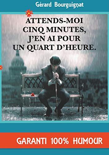 ATTENDS-MOI CINQ MINUTES, J'EN AI POUR UN QUART D' | 9782322206698 | BOURGUIGNAT, GERARD