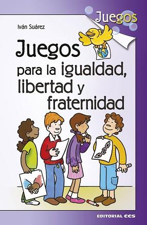 JUEGOS PARA LA IGUALDAD, LIBERTAD Y FRATERNIDAD | 9788490233030 | SUÁREZ, IVÁN