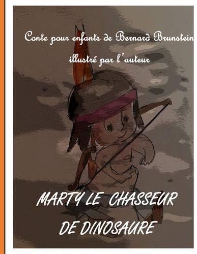 MARTY LE CHASSEUR DE DINOSAURE | 9782322203963 | BRUNSTEIN, BERNARD