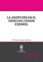ADOPCIÓN EN EL DERECHO COMÚN ESPAÑOL, LA | 9788413130637 | MAYOR DEL HOYO, Mª VICTORIA