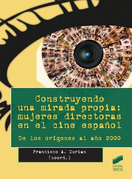 CONSTRUYENDO UNA MIRADA PROPIA : MUJERES DIRECTORAS EN EL CINE ESPAÑOL | 9788490771068