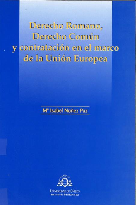 DERECHO ROMANO, DERECHO COMÚN Y CONTRATACIÓN EN EL MARCO DE LA UNIÓN EUROPEA | 9788483172230 | NÚÑEZ PAZ, Mª ISABEL