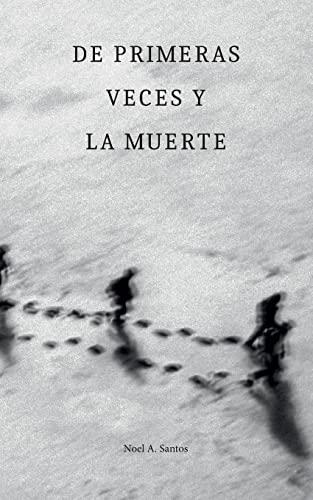 DE PRIMERAS VECES Y LA MUERTE | 9788411235396 | SANTOS, NOEL A.
