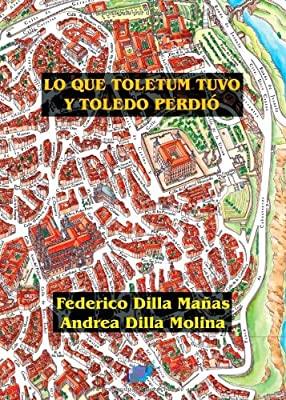 LO QUE TOLETUM TUVO Y TOLEDO PERDIO | 9788416838714 | DILLA MAÑAS, FEDERICO / SANCHEZ-CASTRO