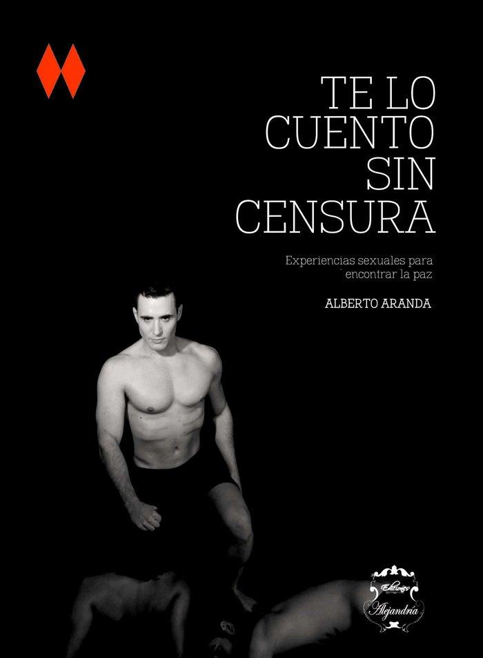 TE LO CUENTO SIN CENSURA | 9788494350030 | ARANDA DE LA GALA, ALBERTO