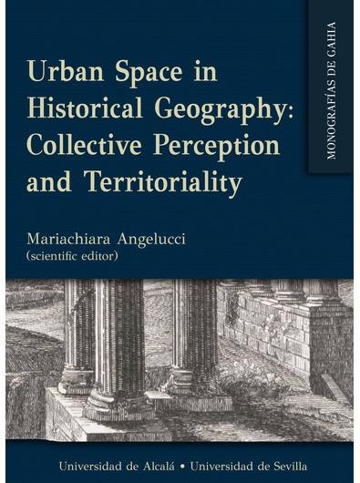 URBAN SPACE IN HISTORICAL GEOGRAPHY COLLECTIVE PERCEPTION AND TERRITORIALITY | 9788418979361