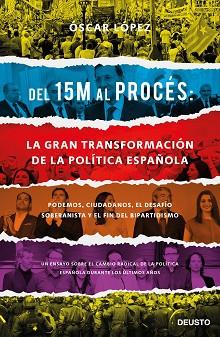DEL 15M AL PROCÉS : LA GRAN TRANSFORMACIÓN DE LA POLÍTICA ESPAÑOLA | 9788423429417 | LÓPEZ AGUEDA, OSCAR
