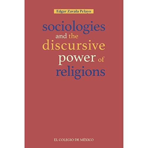 SOCIOLOGIES AND THE DISCURSIVE POWER OF RELIGIONS | 9786075641690 | ZAVALA PELAYO, EDGAR