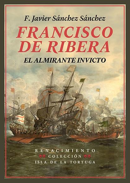 FRANCISCO DE RIBERA, EL ALMIRANTE INVICTO | 9791387552299 | SANCHEZ SANCHEZ, F. JAVIER
