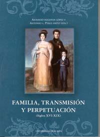 FAMILIA, TRANSMISION Y PERPETUACION (SIGLOS XVI - XIX) | 9788483713310 | IRIGOYEN LÓPEZ, ANTONIO