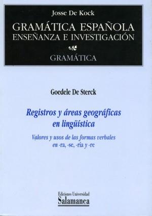REGISTROS Y ÁREAS GEOGRÁFICAS EN LINGÜÍSTICA VALORES Y USOS DE LAS FORMAS VERBALES EN -RA, -SE, -RIA Y -RE | 9788478009626 | DE STERCK, GOEDELE