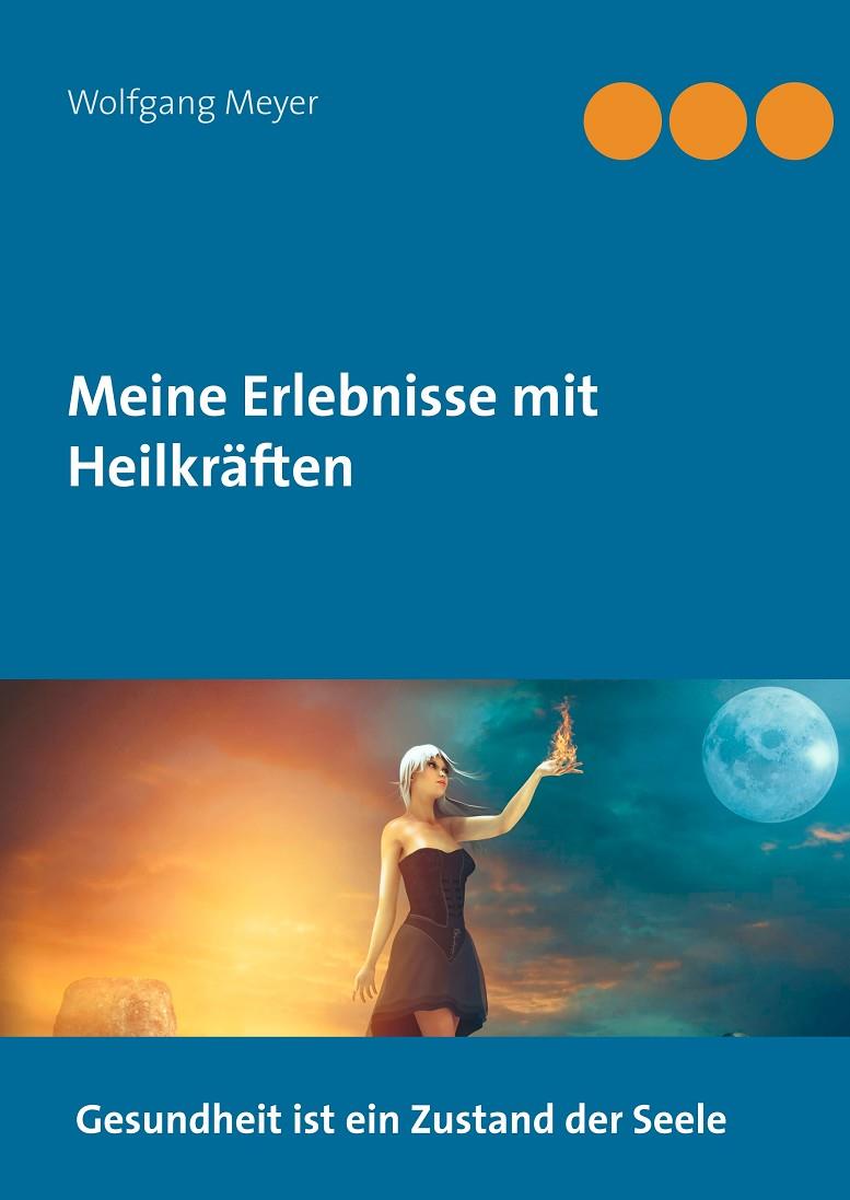 MEINE ERLEBNISSE MIT HEILKRÄFTEN | 9783743163737 | MEYER, WOLFGANG