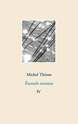 ÉTERNELS INSTANTS | 9782322223541 | THERON, MICHEL