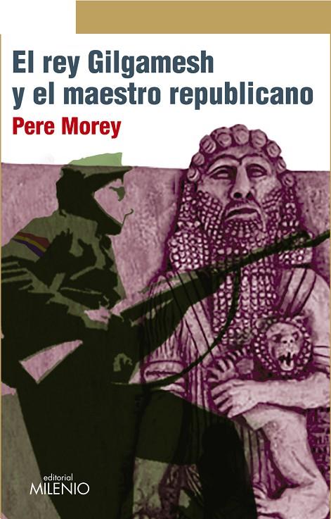 REY GILGAMESH Y EL MAESTRO REPUBLICANO, EL | 9788497436373 | MOREY SERVERA, PERE