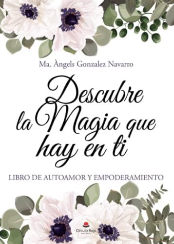 DESCUBRE LA MAGIA QUE HAY EN TÍ | 9788411753883 | GONZALEZ NAVARRO, MA. ANGELES