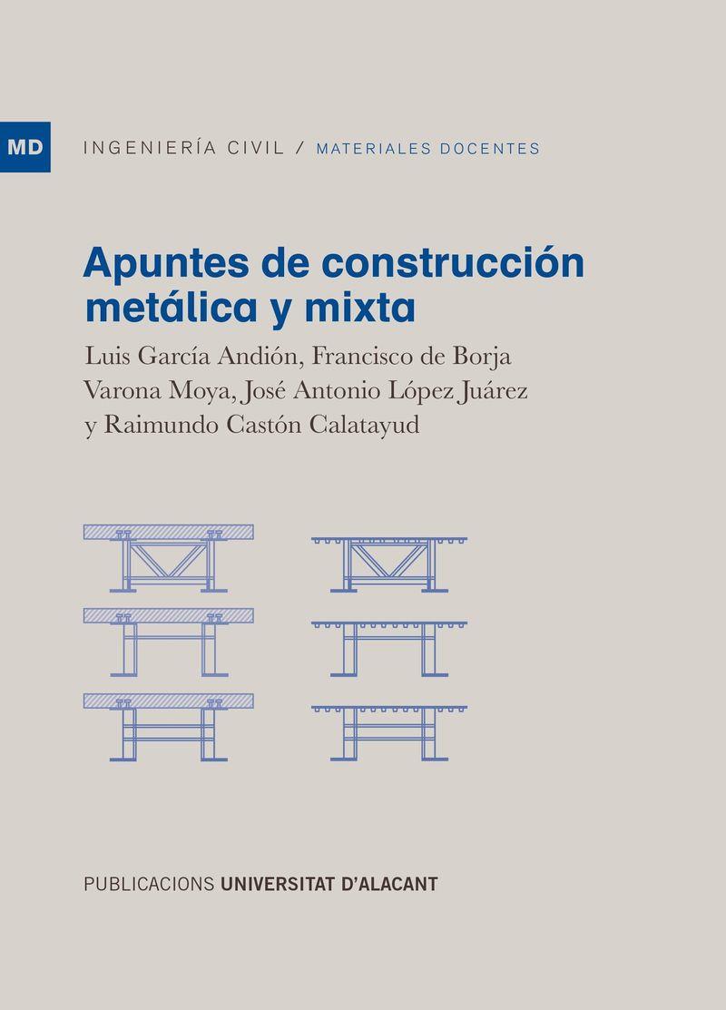 APUNTES DE CONSTRUCCIÓN METÁLICA Y MIXTA | 9788497176415 | GARCÍA ANDIÓN, LUIS / VARONA MOYA, FRANCISCO DE BORJA / LÓPEZ JUÁREZ, JOSÉ ANTONIO / CASTÓN CALATAYU
