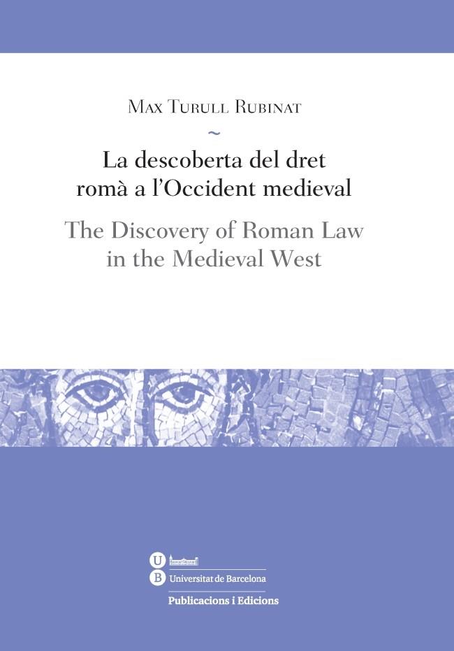 DESCOBERTA DEL DRET ROMÀ A L'OCCIDENT MEDIEVAL, LA / THE DISCOVERY OF ROMAN LAW IN THE MEDIEVAL WEST | 9788447537754 | TURULL RUBINAT, MAX