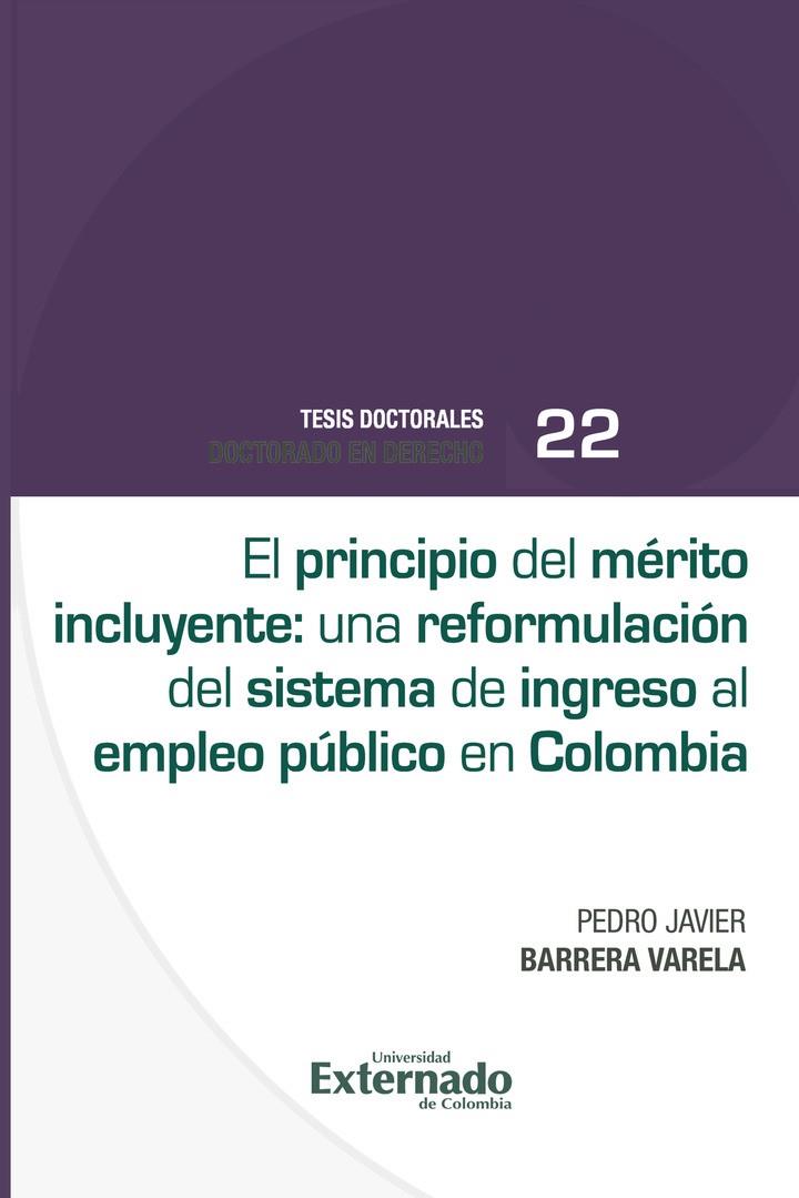 PRINCIPIO DEL MÉRITO INCLUYENTE UNA REFORMULACIÓN DEL SISTEMA DE INGRESO AL EMPLEO PÚBLICO EN COLOMBIA, EL | 9786287620605 | BARRERA VARELA, PEDRO JAVIER