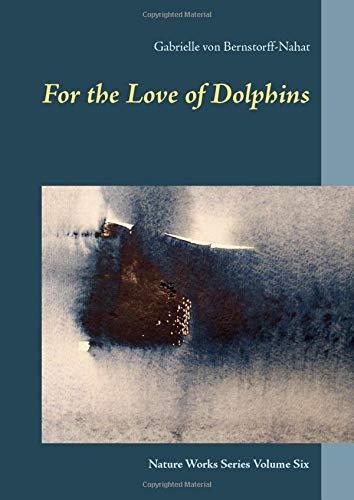 FOR THE LOVE OF DOLPHINS | 9783750408043 | VON BERNSTORFF-NAHAT, GABRIELLE