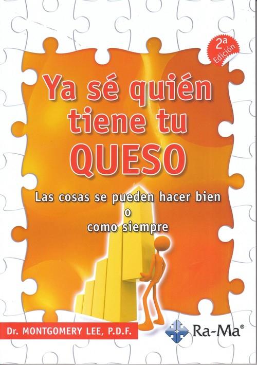 YA SE QUIEN TIENE TU QUESO : LAS COSAS SE PUEDEN HACER BIEN | 9788499641515 | MONTGOMERY LEE, P. D. F.